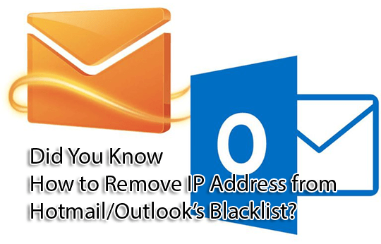 Did You Know How to Remove IP Address from Hotmail/Outlook’s Blacklist?