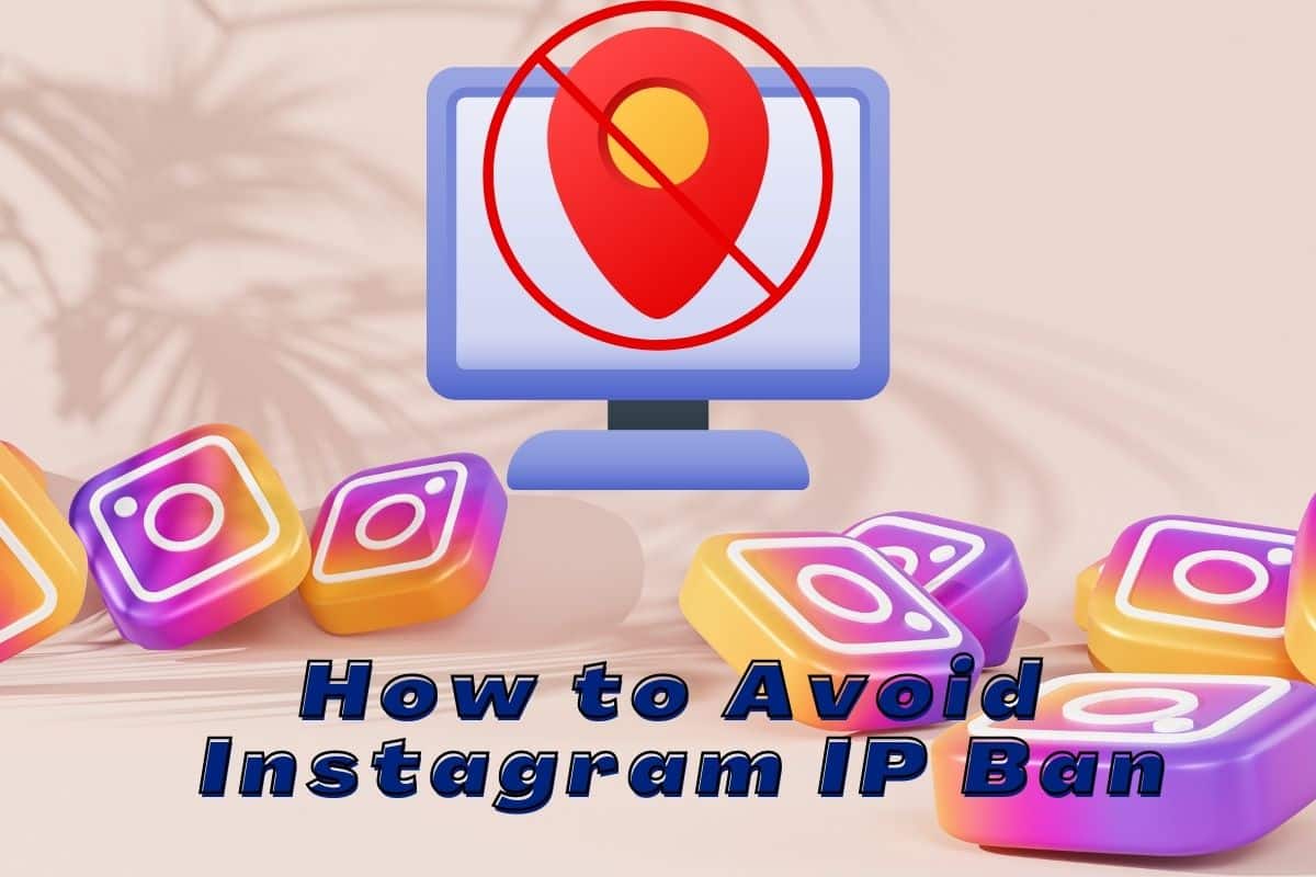 How to Avoid Instagram IP Ban